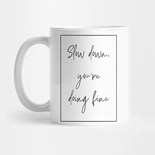 Slow Down You're Doing Fine Mug